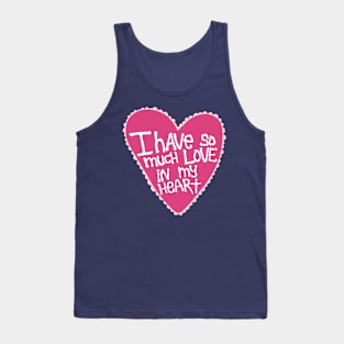 I Have So Much Love In My Heart Tank Top